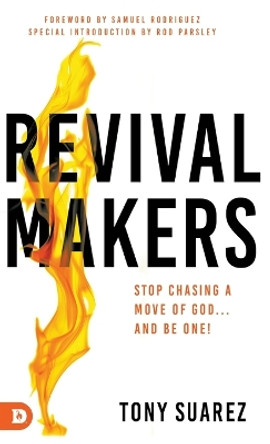 RevivalMakers: Stop Chasing a Move of God... and Be One! by Tony Suarez 9780768462258