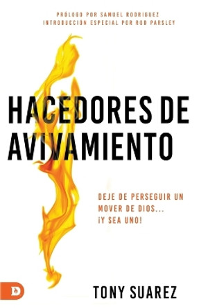 Hacedores de Avivamiento (Spanish Edition): Deje de Perseguir Un Mover de Dios... !Y Sea Uno! by Tony Suarez 9780768462265