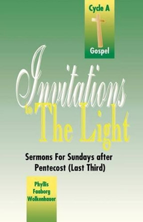 Invitations to the Light: Sermons for Sundays After Pentecost (Last Third): Cycle a Gospel by Phyllis Faaborg Wolkenhauer 9780788005138