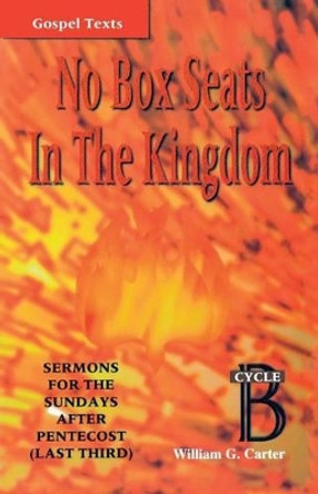 No Box Seats in the Kingdom: Sermons for the Sundays After Pentecost (Last Third): Cycle B by William G Carter 9780788008054