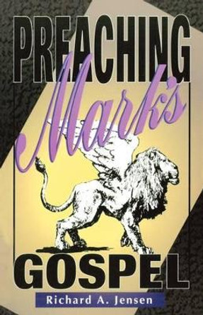 Preaching Mark's Gospel by Richard a Jensen 9780788008337