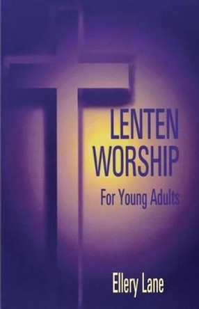 Lenten Worship for Young Adult by Ellery Lane 9780788010156