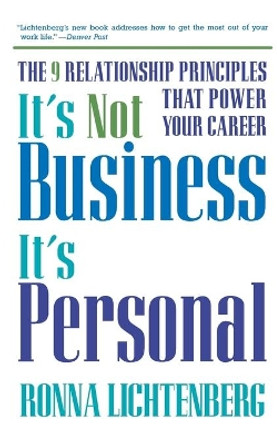 It's Not Business, It's Personal: The 9 Relationship Principles That Power Your Career by Ronna Lichtenberg 9780786885138