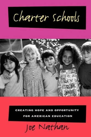 Charter Schools: Creating Hope and Opportunity for American Education by Joe Nathan 9780787944544