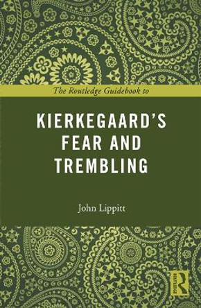 The Routledge Guidebook to Kierkegaard's Fear and Trembling by John Lippitt