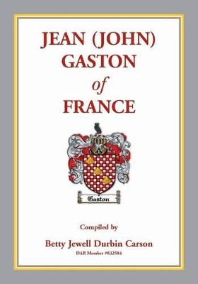 Jean (John) Gaston of France by Betty J Carson 9780788456251