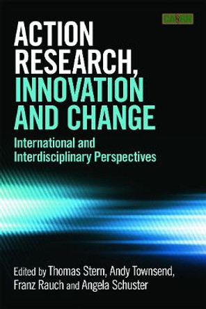 Action Research, Innovation and Change: International perspectives across disciplines by Thomas Stern