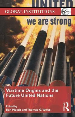 Wartime Origins and the Future United Nations by Dan Plesch