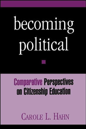 Becoming Political: Comparative Perspectives on Citizenship Education by Carole L. Hahn 9780791437483