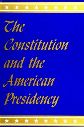 The Constitution and the American Presidency by Martin L. Fausold 9780791404683