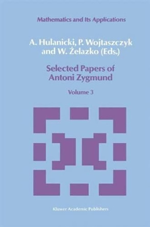Selected Papers of Antoni Zygmund: Volume 3 by A. Hulanicki 9780792304746