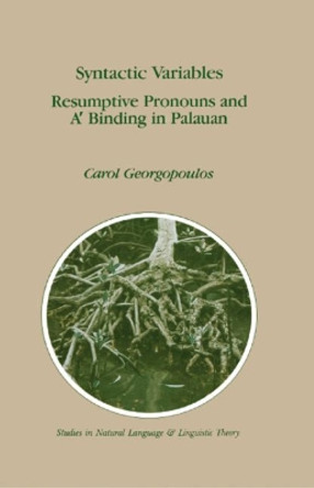 Syntactic Variables: Resumptive Pronouns and A' Binding in Palauan by Carol Georgopoulos 9780792312932