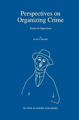 Perspectives on Organizing Crime: Essays in Opposition by A. Block 9780792310334