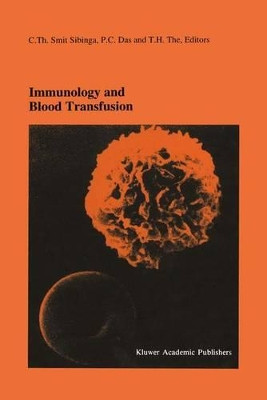 Immunology and Blood Transfusion: Proceedings of the Seventeenth International Symposium on Blood Transfusion, Groningen 1992, organized by the Red Cross Blood Bank Groningen-Drenthe by C.Th.Smit Sibinga 9780792323808