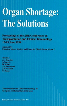 Organ Shortage: The Solutions - Proceedings of the 26th Conference on Transplantation and Clinical Immunology, 13-15 June 1994 by J. L. Touraine 9780792331797