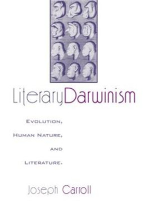 Literary Darwinism: Evolution, Human Nature, and Literature by Joseph Carroll