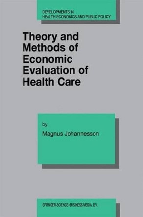 Theory and Methods of Economic Evaluation of Health Care by Magnus Johannesson 9780792340379