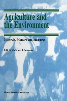 Agriculture and the Environment: Minerals, Manure and Measures by F. B. Walle 9780792347941