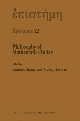 Philosophy of Mathematics Today by Evandro Agazzi 9780792343431