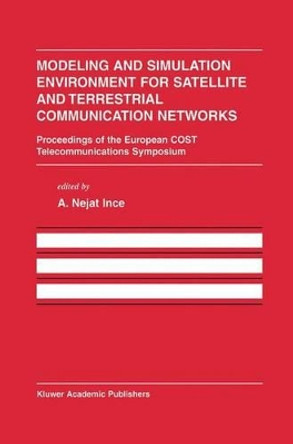 Modeling and Simulation Environment for Satellite and Terrestrial Communications Networks: Proceedings of the European COST Telecommunications Symposium by A. Nejat Ince 9780792375470