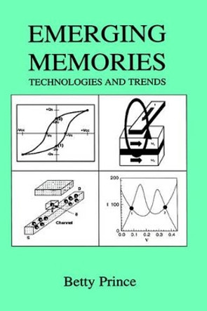 Emerging Memories: Technologies and Trends by Betty Prince 9780792376842