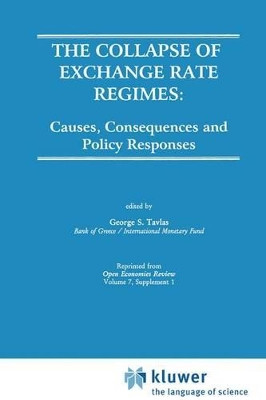 The Collapse of Exchange Rate Regimes: Causes, Consequences and Policy Responses by George S. Tavlas 9780792398691