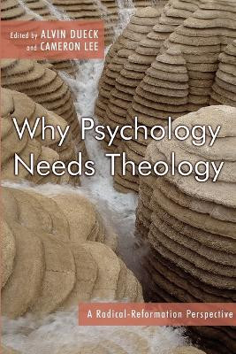 Why Psychology Needs Theology: A Radical Reformation Perspective by Cameron Lee 9780802829078
