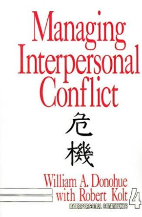 Managing Interpersonal Conflict by William A. Donohue 9780803933125