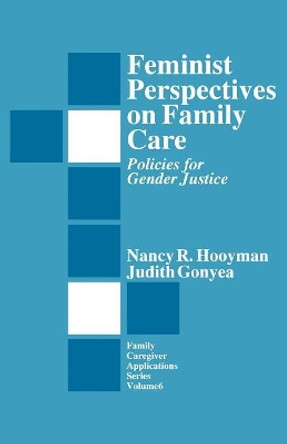 Feminist Perspectives on Family Care: Policies for Gender Justice by Nancy R. Hooyman 9780803951433