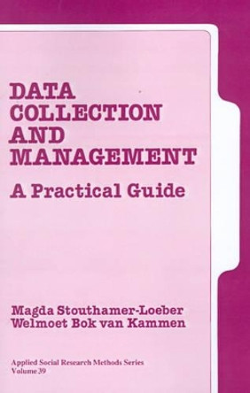 Data Collection and Management: A Practical Guide by Magda Stouthamer-Loeber 9780803956575