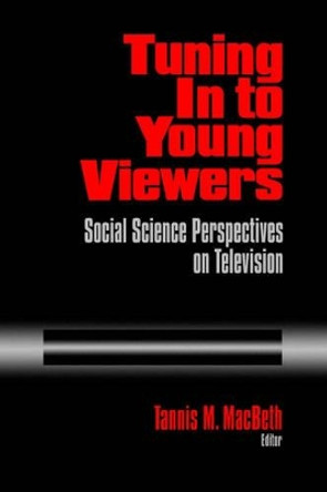 Tuning In to Young Viewers: Social Science Perspectives on Television by Tannis Margaret MacBeth 9780803958265