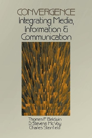 Convergence: Integrating Media, Information & Communication by Thomas F. Baldwin 9780803959057