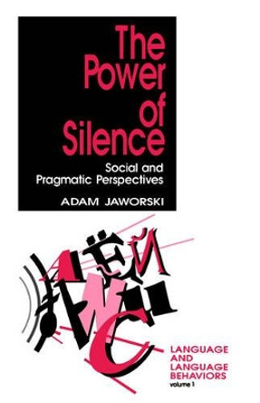 The Power of Silence: Social and Pragmatic Perspectives by Adam Jaworski 9780803949676