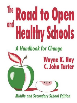 The Road to Open and Healthy Schools: A Handbook for Change, Middle and Secondary School Edition by Wayne K. Hoy 9780803965652