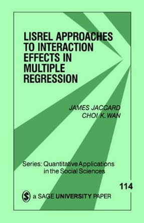 LISREL Approaches to Interaction Effects in Multiple Regression by James Jaccard 9780803971790