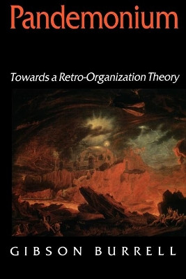 Pandemonium: Towards a Retro-Organization Theory by Mr Gibson Burrell 9780803977778