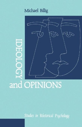 Ideology and Opinions: Studies in Rhetorical Psychology by Prof. Michael Billig 9780803983328