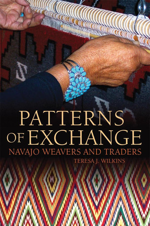 Patterns of Exchange: Navajo Weavers and Traders by Teresa J Wilkins 9780806143545