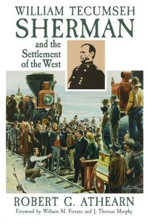 William Tecumseh Sherman and the Settlement of the West by Robert G. Athearn 9780806127699