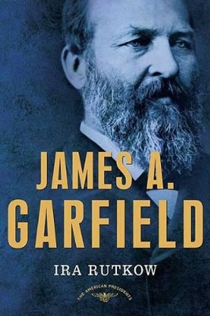 James A. Garfield: The American Presidents Series: The 20th President, 1881 by Ira Rutkow 9780805069501