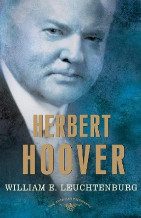 Herbert Hoover: 1923-1933 by William E. Leuchtenburg 9780805069587