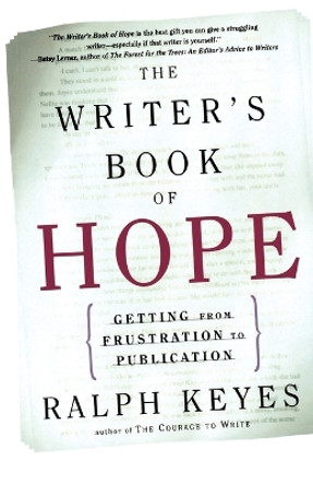 The Writer's Book of Hope: Encouragement and Advice from a Veteran by Ralph Keyes 9780805072358