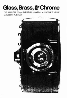 Glass, Brass, and Chrome: The American 35mm Miniature Camera by Kalton C. Lahue 9780806134345