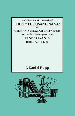 Collection of Upwards of Thirty Thousand Names of German, Swiss, Dutch, by Israel R. Rupp 9780806303024