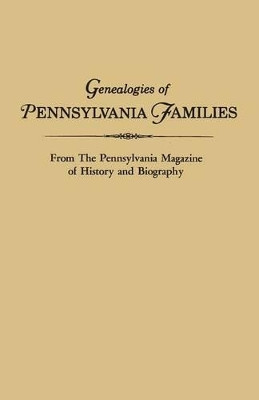 Genealogies of Pennsylvania Families. from the Pennsylvania Magazine of History and Biography by Pennsylvania 9780806309354
