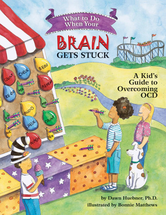 What to Do When Your Brain Gets Stuck: A Kid's Guide to Overcoming OCD by Dawn Huebner