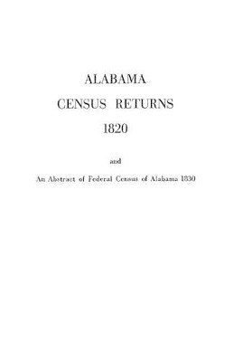 Alabama Census Returns 1820 an Abstract of Federal Census of Alabama 1830 by Genealogical Publishing 9780806300030