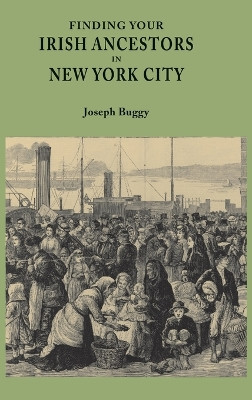Finding Your Irish Ancestors in New York City by Joseph Buggy 9780806320441