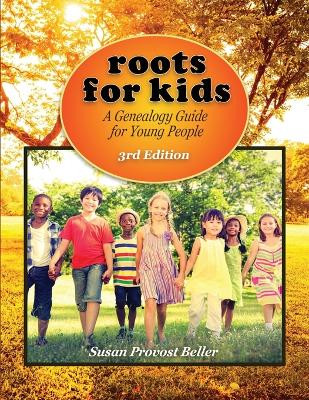 Roots for Kids: A Genealogy Guide for Young People. 3rd Edition by Susan Provost Beller 9780806321066