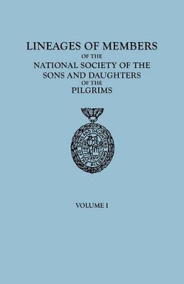 Lineages of Members of the National Society of the Sons and Daughters of the Pilgrims, to January 1, 1929. in Two Volumes. Volume I by Of The Pilgrims Ns Sons and Daughters 9780806312088